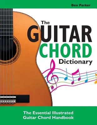 Słownik akordów gitarowych: Niezbędny ilustrowany podręcznik akordów gitarowych - The Guitar Chord Dictionary: The Essential Illustrated Guitar Chord Handbook