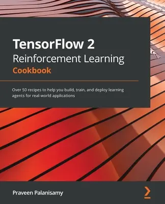 Książka kucharska TensorFlow 2 Reinforcement Learning: Ponad 50 przepisów ułatwiających tworzenie, szkolenie i wdrażanie agentów uczących się w rzeczywistych aplikacjach - TensorFlow 2 Reinforcement Learning Cookbook: Over 50 recipes to help you build, train, and deploy learning agents for real-world applications