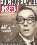 Eric Morecambe Unseen: Zaginione pamiętniki, dowcipy i fotografie - Eric Morecambe Unseen: The Lost Diaries, Jokes and Photographs