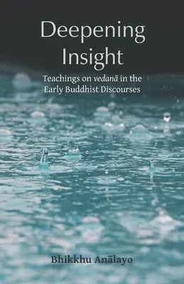 Pogłębianie wglądu: Nauki o wedanach we wczesnych dyskursach buddyjskich - Deepening Insight: Teachings on vedanā in the Early Buddhist Discourses