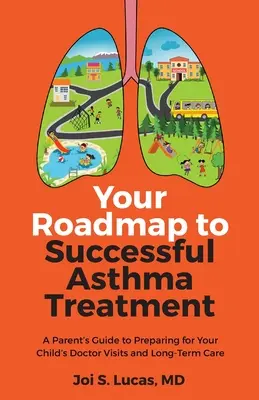 Twoja mapa drogowa do skutecznego leczenia astmy: Przewodnik dla rodziców, jak przygotować się do wizyt u lekarza i długoterminowej opieki nad dzieckiem - Your Roadmap to Successful Asthma Treatment: A Parent's Guide to Preparing for Your Child's Doctor Visits and Long-Term Care