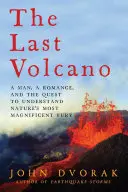 Ostatni wulkan: Mężczyzna, romans i dążenie do zrozumienia najwspanialszej furii natury - The Last Volcano: A man, a romance, and the quest to understand nature's most magnificent fury