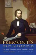 Pierwsze wrażenia Fremonta: Oryginalny raport z wypraw odkrywczych z lat 1842-1844 - Fremont's First Impressions: The Original Report of His Exploring Expeditions of 1842-1844