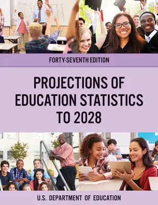 Prognozy statystyk edukacyjnych do 2028 roku, wydanie czterdzieste siódme - Projections of Education Statistics to 2028, Forty-Seventh Edition