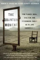 Moment kwantowy: Jak Planck, Bohr, Einstein i Heisenberg nauczyli nas kochać niepewność - Quantum Moment: How Planck, Bohr, Einstein, and Heisenberg Taught Us to Love Uncertainty