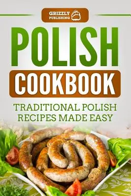 Polska książka kucharska: Tradycyjne polskie przepisy w prosty sposób - Polish Cookbook: Traditional Polish Recipes Made Easy