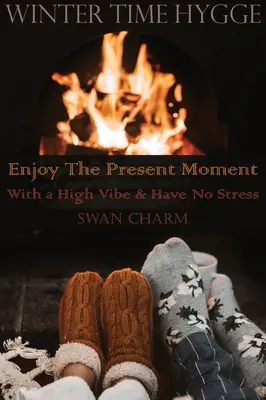 Hygge zimową porą - ciesz się chwilą obecną z dobrym nastrojem i bez stresu - Winter Time Hygge - Enjoy The Present Moment With a High Vibe And Have No Stress