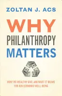 Dlaczego filantropia ma znaczenie: Jak bogaci dają i co to oznacza dla naszego dobrobytu gospodarczego - Why Philanthropy Matters: How the Wealthy Give, and What It Means for Our Economic Well-Being