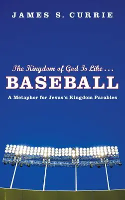 Królestwo Boże jest jak... Baseball: Metafora przypowieści Jezusa o królestwie - The Kingdom of God Is Like... Baseball: A Metaphor for Jesus' Kingdom Parables