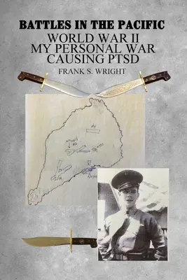 Bitwy na Pacyfiku: II wojna światowa: Moja osobista wojna powodująca PTSD - Battles in the Pacific: World War II: My Personal War Causing PTSD