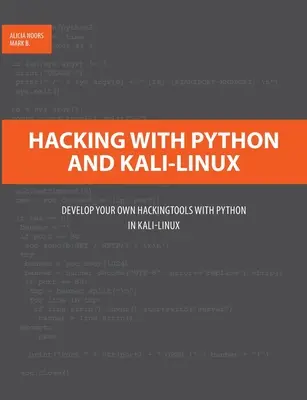 Hakowanie z Pythonem i Kali-Linux: Rozwijaj własne narzędzia hakerskie z Pythonem w Kali-Linux - Hacking with Python and Kali-Linux: Develop your own Hackingtools with Python in Kali-Linux