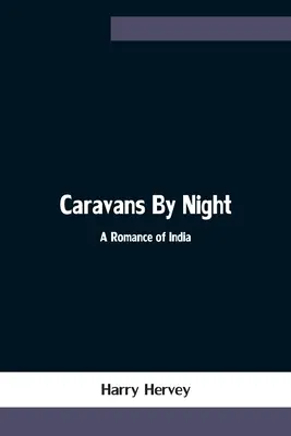 Karawany nocą: indyjski romans - Caravans By Night; A Romance of India