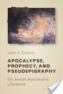 Apokalipsa, proroctwo i pseudoepigrafia: O żydowskiej literaturze apokaliptycznej - Apocalypse, Prophecy, and Pseudepigraphy: On Jewish Apocalyptic Literature