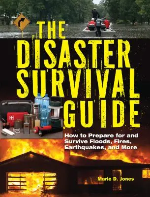 Przewodnik przetrwania po katastrofach: Jak przygotować się i przetrwać powodzie, pożary, trzęsienia ziemi i nie tylko - The Disaster Survival Guide: How to Prepare for and Survive Floods, Fires, Earthquakes and More