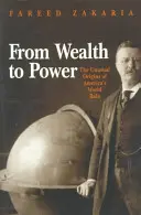 Od bogactwa do potęgi: niezwykłe początki światowej roli Ameryki - From Wealth to Power: The Unusual Origins of America's World Role