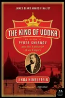 Król wódki: Historia Piotra Smirnowa i wstrząs imperium - The King of Vodka: The Story of Pyotr Smirnov and the Upheaval of an Empire