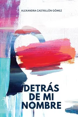 Detrs de mi nombre: Una novela sobre la bsqueda de la identidad, la salud mental y el cuestionamiento de las imposiciones sociales