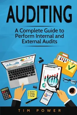 Audyt: Kompletny przewodnik po przeprowadzaniu audytów wewnętrznych i zewnętrznych - Auditing: A Complete Guide to Perform Internal and External Audits