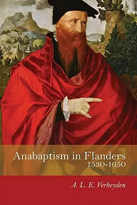 Anabaptyzm we Flandrii w latach 1530-1650: Stulecie walki - Anabaptism in Flanders 1530-1650: A Century of Struggle