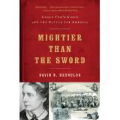 Potężniejszy niż miecz: Chata wuja Toma i bitwa o Amerykę - Mightier Than the Sword: Uncle Tom's Cabin and the Battle for America