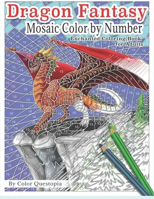 Dragon Fantasy - Mosaic Color by Number - Zaczarowana kolorowanka dla dorosłych: Mityczna magia i wiedza dla złagodzenia stresu - Dragon Fantasy - Mosaic Color by Number -Enchanted Coloring Book for Adults: Mythical Magic and Lore for Stress Relief