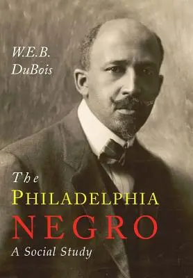 The Philadelphia Negro: Studium społeczne - The Philadelphia Negro: A Social Study