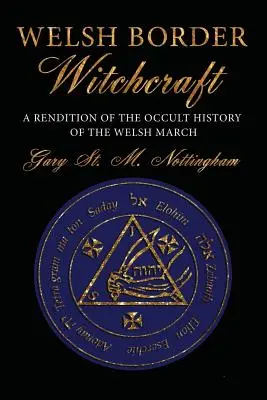 Walijskie czary graniczne: Wersja okultystycznej historii walijskiej marchii - Welsh Border Witchcraft: A Rendition of the Occult History of the Welsh March