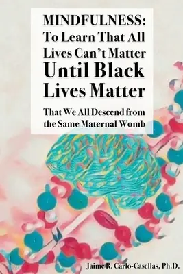 Mindfulness: to Learn That All Lives Can't Matter until Black Lives Matter: Że wszyscy pochodzimy z tego samego matczynego łona: Lea - Mindfulness: to Learn That All Lives Can't Matter until Black Lives Matter: That We All Descend from the Same Maternal Womb: to Lea