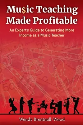Opłacalne nauczanie muzyki: Przewodnik eksperta po generowaniu większych dochodów jako nauczyciel muzyki - Music Teaching Made Profitable: An Expert's Guide to Generating More Income as a Music Teacher