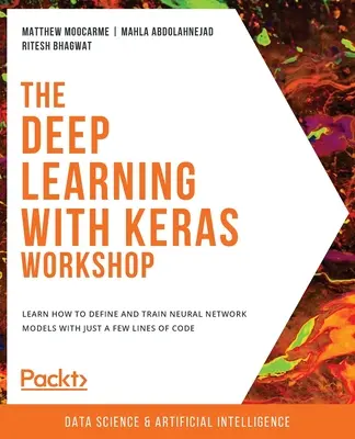 Warsztaty głębokiego uczenia z Keras: Dowiedz się, jak definiować i trenować modele sieci neuronowych za pomocą zaledwie kilku wierszy kodu - The Deep Learning with Keras Workshop: Learn how to define and train neural network models with just a few lines of code
