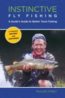 Instynktowne wędkarstwo muchowe: przewodnik po lepszym łowieniu pstrągów, wydanie drugie - Instinctive Fly Fishing: A Guide's Guide To Better Trout Fishing, Second Edition