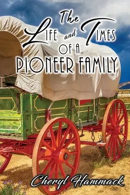 Życie i czasy pionierskiej rodziny - The Life and Times of a Pioneer Family