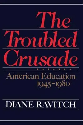 Niespokojna krucjata: Amerykańska edukacja 1945-1980 - The Troubled Crusade: American Education 1945-1980