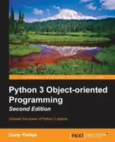 Programowanie obiektowe w Pythonie 3 - wydanie drugie: Tworzenie solidnego i łatwego w utrzymaniu oprogramowania przy użyciu obiektowych wzorców projektowych w Pythonie - Python 3 Object-Oriented Programming - Second Edition: Building robust and maintainable software with object oriented design patterns in Python