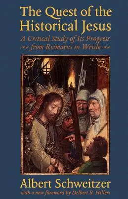 The Quest of the Historical Jesus: Krytyczne studium jego postępu od Reimarusa do Wredego - The Quest of the Historical Jesus: A Critical Study of Its Progress from Reimarus to Wrede