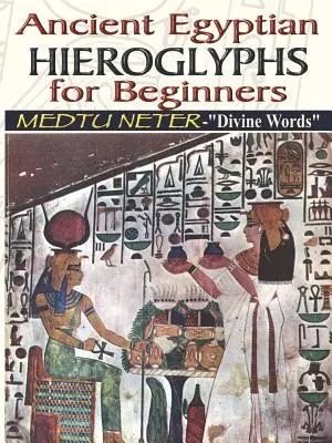 Starożytne egipskie hieroglify dla początkujących - Medtu Neter - Boskie Słowa - Ancient Egyptian Hieroglyphs for Beginners - Medtu Neter- Divine Words