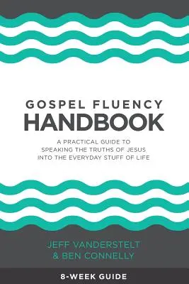 Podręcznik biegłości ewangelicznej: Praktyczny przewodnik po mówieniu prawd Jezusa w codziennych sprawach życia - Gospel Fluency Handbook: A practical guide to speaking the truths of Jesus into the everyday stuff of life