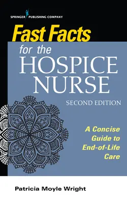 Szybkie fakty dla pielęgniarki hospicyjnej, wydanie drugie: Zwięzły przewodnik po opiece u kresu życia - Fast Facts for the Hospice Nurse, Second Edition: A Concise Guide to End-Of-Life Care