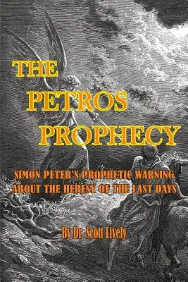 Proroctwo Petrosa: Prorocze ostrzeżenie Szymona Piotra o herezji dni ostatecznych - The Petros Prophecy: Simon Peter's Prophetic Warning about the Heresy of the Last Days