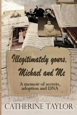 Nielegalnie twój, Michael i ja: Pamiętnik tajemnic, adopcji i DNA - Illegitimately yours, Michael and Me: A memoir of secrets, adoption and DNA