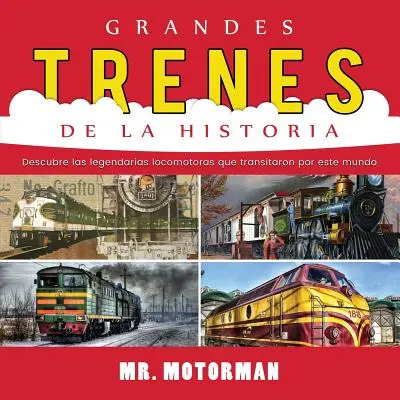 Grandes Trenes de la Historia: Poznaj legendarne lokomotywy przemierzające świat - Grandes Trenes de la Historia: Descubre las legendarias locomotoras que transitaron por este mundo