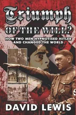 Triumf woli: Jak dwóch mężczyzn zahipnotyzowało Hitlera i zmieniło świat - Triumph of the Will?: How Two Men Hypnotised Hitler and Changed the World