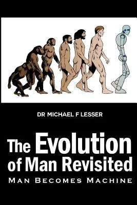 Rewizja ewolucji człowieka: Człowiek staje się maszyną - The Evolution of Man Revisited: Man Becomes Machine