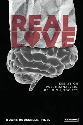 Prawdziwa miłość: Eseje o psychoanalizie, religii i społeczeństwie - Real Love: Essays on Psychoanalysis, Religion, Society