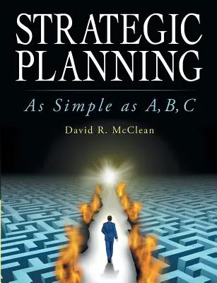 Planowanie strategiczne: Proste jak A, B, C - Strategic Planning: As Simple as A, B, C