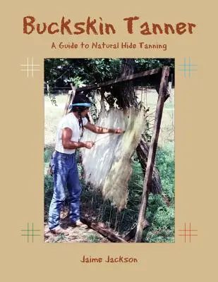 Buckskin Tanner: Przewodnik po naturalnym garbowaniu skór - Buckskin Tanner: A Guide to Natural Hide Tanning