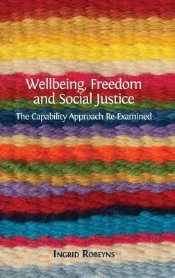 Dobrobyt, wolność i sprawiedliwość społeczna: Podejście zdolnościowe ponownie zbadane - Wellbeing, Freedom and Social Justice: The Capability Approach Re-Examined