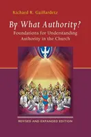 Przez jaki autorytet? Podstawy rozumienia władzy w Kościele - By What Authority?: Foundations for Understanding Authority in the Church