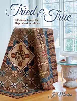 Wypróbowane i prawdziwe: 13 klasycznych kołder dla reprodukcji tkanin - Tried & True: 13 Classic Quilts for Reproduction Fabrics