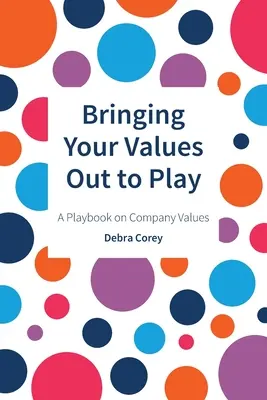 Wprowadzanie wartości do gry: Podręcznik wartości firmy - Bringing Your Values Out to Play: A Playbook on Company Values